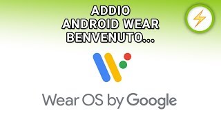⚡️NEWS - Addio Android Wear, benvenuto WEAR OS BY GOOGLE