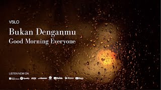 Download lagu VSLO: Good Morning Everyone - Bukan Denganmu (Lyrics) | Vinyl Mode & Rain Ambiance mp3
