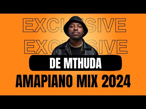 De Mthuda | AMAPIANO EXCLUSIVE MIX 2024