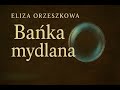 Bańka Mydlana 1 8 Audiobook Eliza Orzeszkowa Pułapki Pozorów I Społecznej Próżności