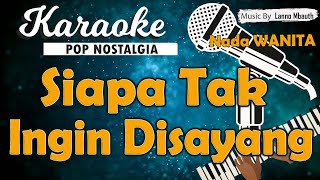 Download lagu Karaoke SIAPA TAK INGIN DISAYANG - Nia Daniaty // Nada WANITA mp3