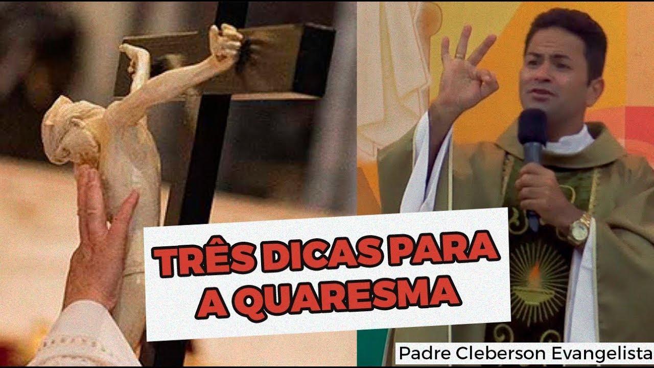 TRÊS DICAS PARA A QUARESMA - Padre Cleberson Evangelista