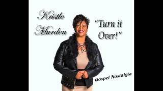 "Turn It Over" (2013) Kristle Murden
