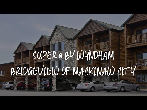 Super 8 by Wyndham Bridgeview of Mackinaw City Review - Mackinaw City , United States of America