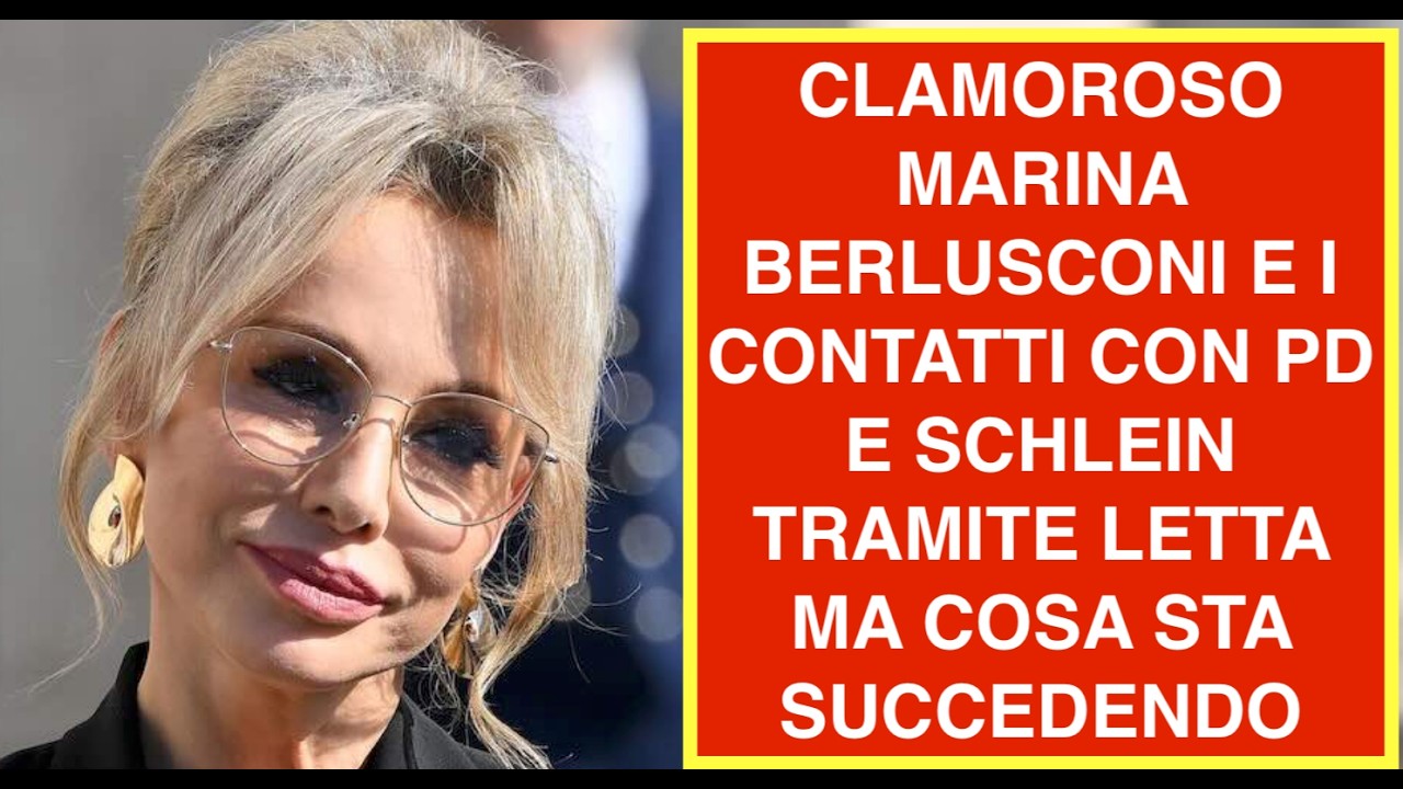 CLAMOROSO MARINA BERLUSCONI E I CONTATTI CON PD E SCHLEIN TRAMITE LETTA  MA COSA STA SUCCEDENDO