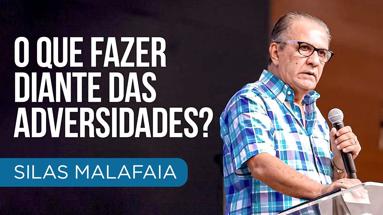 Pastor Silas Malafaia - O que fazer diante das adversidades?