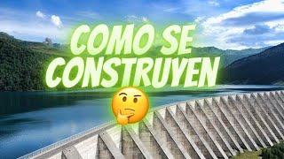 ¿Como se construyen las presas 