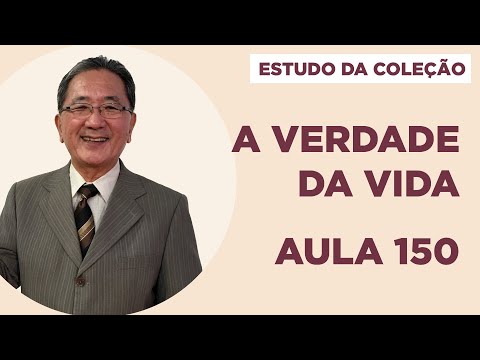 Estudo da Coleção A Verdade da Vida - Aula 150