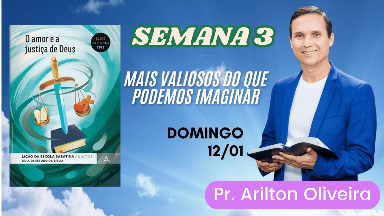 3. DOMINGO (12/01): MAIS VALIOSO DO QUE PODEMOS IMAGINAR / LIÇÃO ESCOLA SABATINA / PR. ARILTON