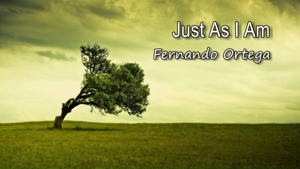 Just As I Am - Fernando Ortega [with lyrics]