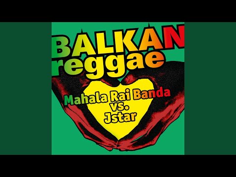 Balkan Reggae (Mahala Rai Banda vs. Jstar)