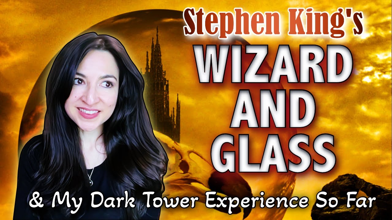 Stephen King's WIZARD AND GLASS & My Dark Tower Experience So Far || No Spoilers || Dark Tower IV