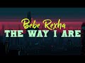 Bebe Rexha The Way I Are Dance With Somebody Feat Lil Wayne Lyrics