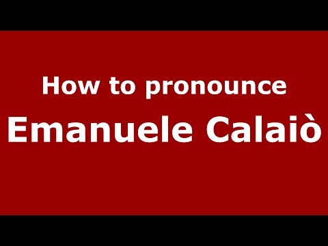 How to pronounce Emanuele Calaiò (Italian/Italy)  - PronounceNames.com
