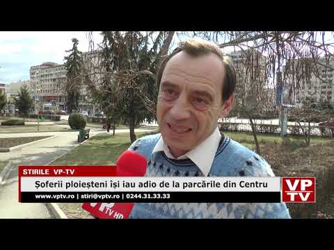 Șoferii ploieșteni își iau adio de la parcările din Centru