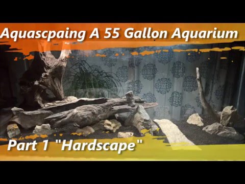 Aquascaping A 55 Gallon Aquarium Part 1 Hardscape