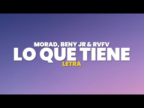 Morad, Beny Jr, Rvfv - LO QUE TIENE (Letra)