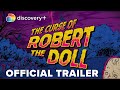The Curse of Robert the Doll Official Trailer | discovery+