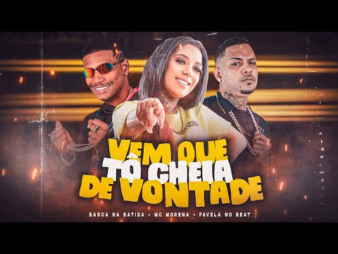 VEM QUE TÔ CHEIA DE VONTADE - BARCA NA BATIDA, MC MORENA, FAVELA NO BEAT