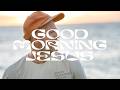 Barrett Bogan GOOD MORNING JESUS Official Lyric Video