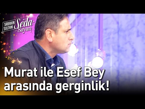 Murat ile Esef Bey Arasında Gerginlik! - Sabahın Sultanı Seda Sayan