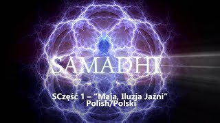 Samadhi, Film 2017, Część 1 – “Maja, Iluzja Jaźni” – Polish/Polski