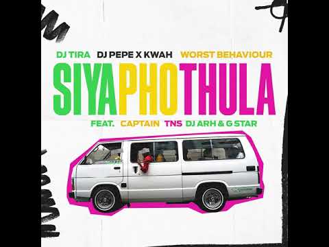 Dj Tira x Dj Pepe & Kwa (NSG) x Worst Behaviour - SIYAPHOTHULA (feat. CAPTAIN, TNS & Dj Arch x GStar