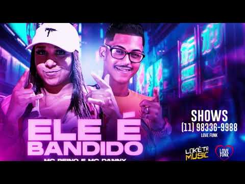 Mc Reino Feat. Mc Danny - Ele é Bandido