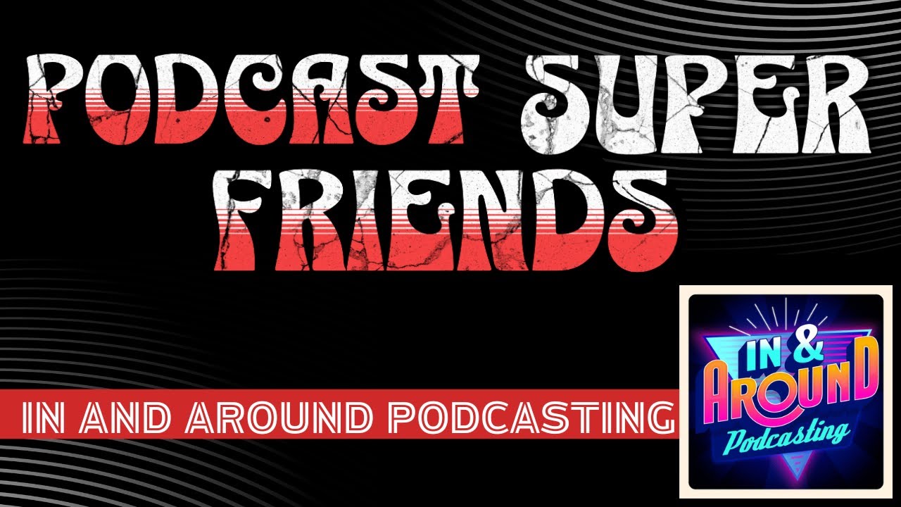 In and Around Podcasting with Guest Superfriend Danny Brown