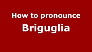 How to pronounce Briguglia