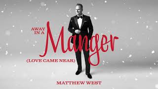 Away In A Manger (Love Came Near)