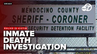 Mendocino County inmate's death under investigation; identity revealed