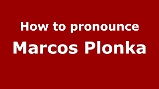 How to pronounce Marcos Plonka