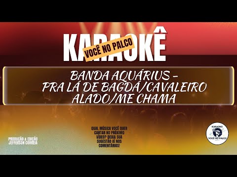 BANDA AQUÁRIUS - PRA LÁ DE BAGDÁ/CAVALEIRO ALADO/ME CHAMA (KARAOKÊ FORRÓ)