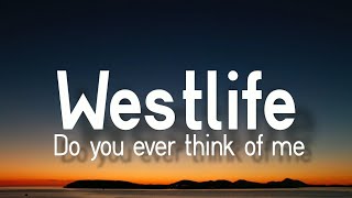 Westlife  - Do You Ever Think Of Me (Lyrics)🎵