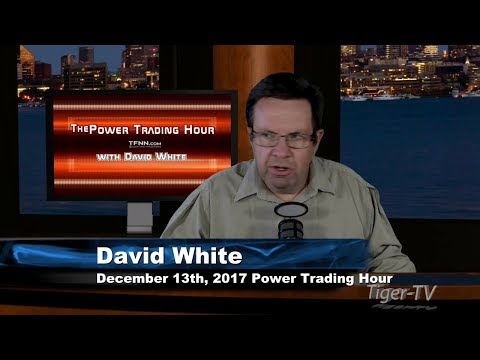 December 13th Power Trading Hour with David White on TFNN 2017