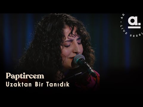Paptircem - Uzaktan Bir Tanıdık @Akustikhane