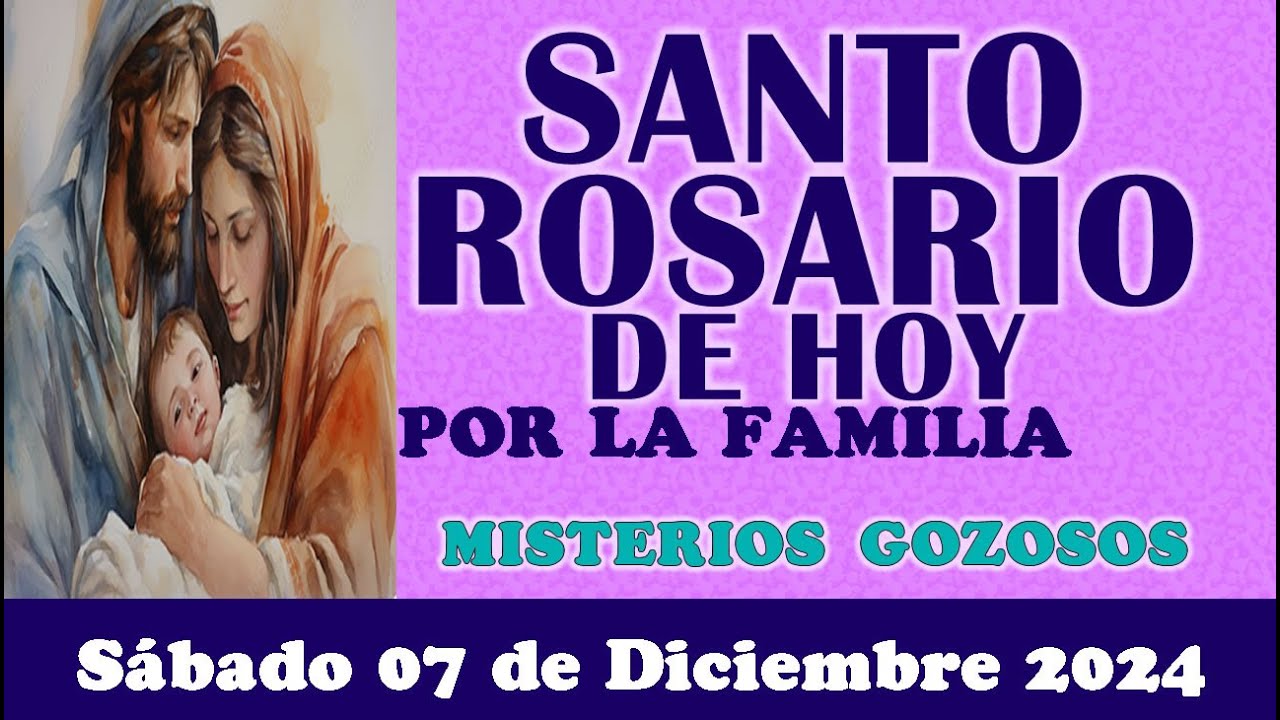 🌹SANTO ROSARIO POR LA FAMILIA DE HOY SÁBADO 07 DE DICIEMBRE 2024 MISTERIOS GOZOSOS🌹SANTO ROSARIO