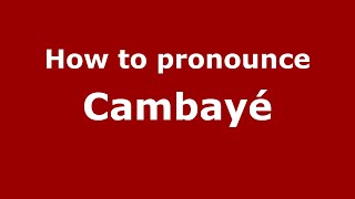 How to pronounce Cambayé