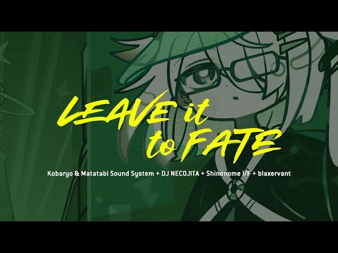 Kobaryo & Matatabi Sound System + DJ NECOJITA + Shinonome I/F + blaxervant - Leave it to Fate
