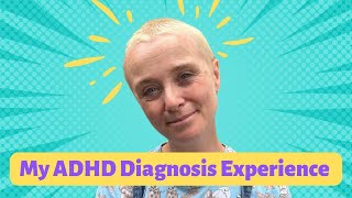 My ADHD Diagnosis Experience (Getting An ADHD Diagnosis & Accessing ADHD Treatment)