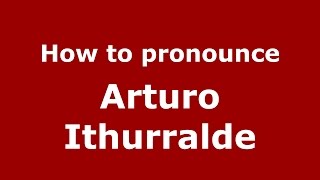 How to pronounce Arturo Ithurralde