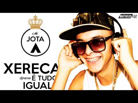 MC Jota A - Xereca é tudo igual (Dj Nene)