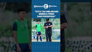 Banyak Pemain Hengkang dan Kontraknya Habis, Yan Mandenas: Kita Tidak Melarang Mereka Pergi!