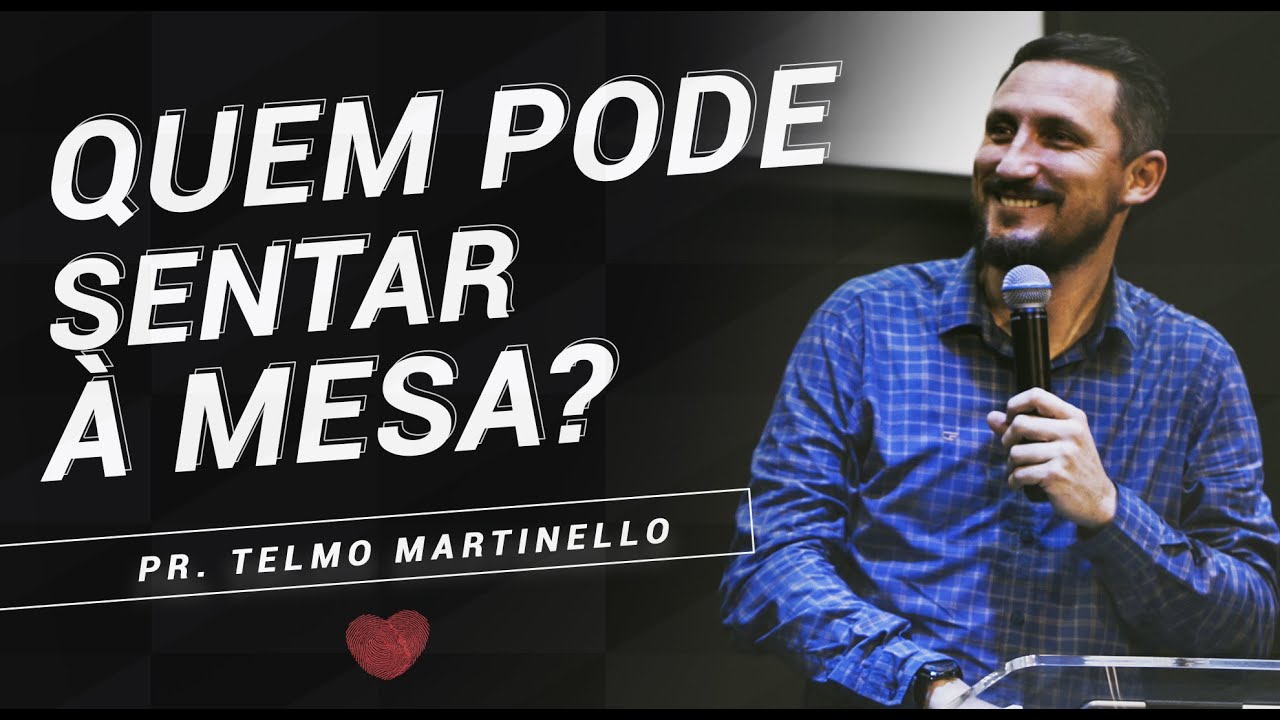 Quem pode sentar à mesa? - Pr. Telmo Martinello