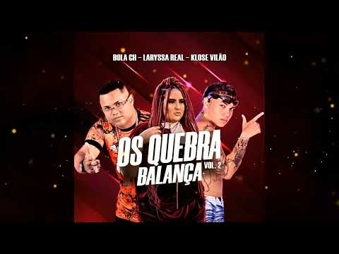 BOLA CH, KLOSE VILÃO E VITINHO NA BASE FEAT LARYSSA REAL - OS QUEBRA BALANÇA 2