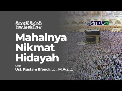 Mahalnya Nikmat Hidayah - Ust. Rustam Efendi, Lc., M.Ag.