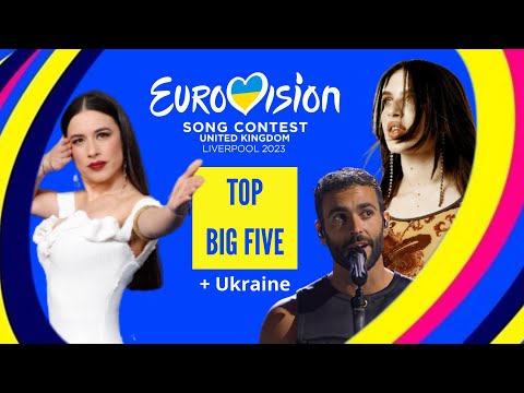 EUROVISION 2023: Top Big Five + Ukraine (with comments)