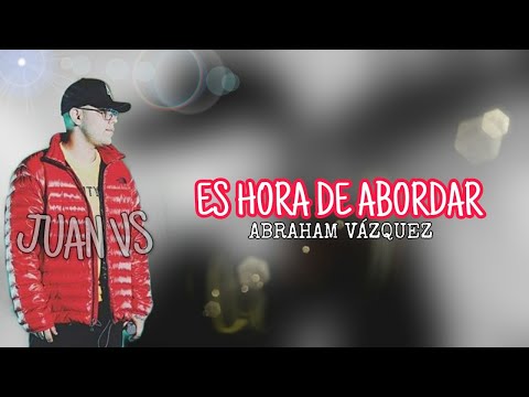 ⚘ES HORA DE ABORDAR⚘ ABRAHAM VÁZQUEZ  FT. DANNY FELIX [LETRA]