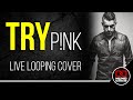 Pink 'Try' (Male Acoustic Cover) Live Looping by Nuno Casais